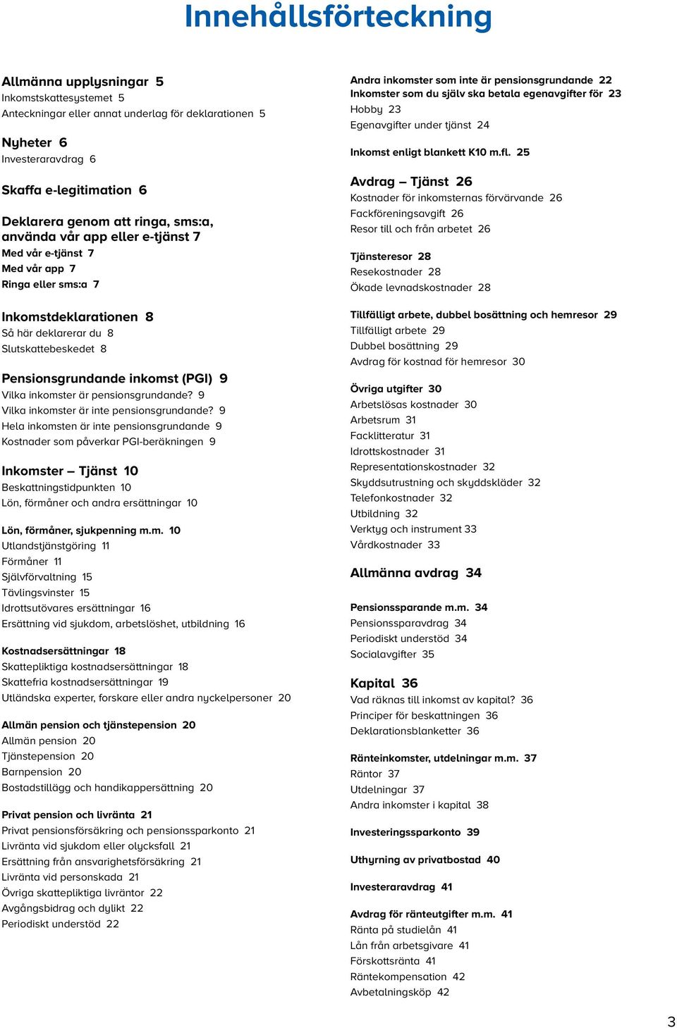 9 Vilka inkomster är pensionsgrundande? 9 Vilka inkomster är inte pensionsgrundande?