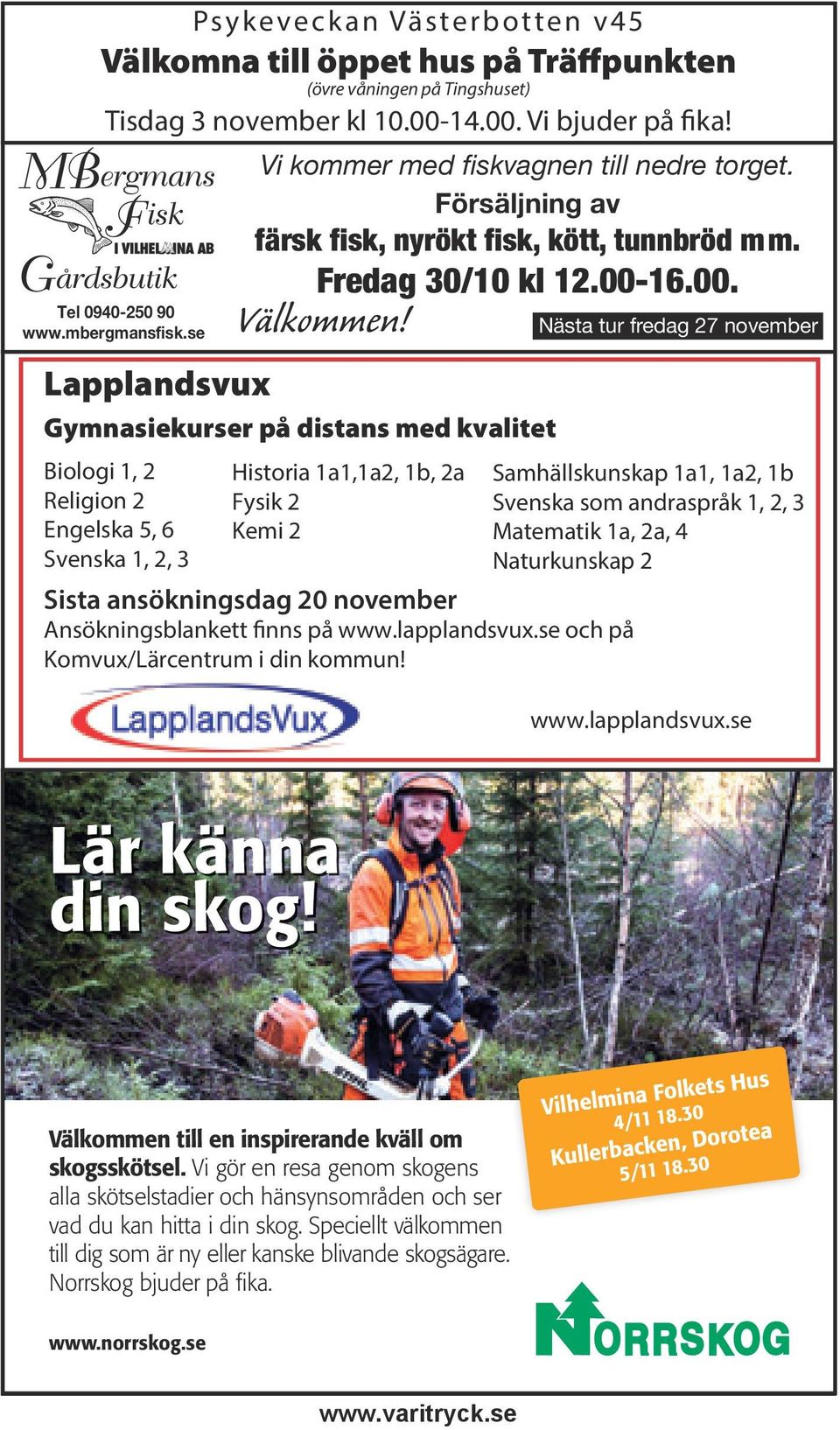 Nästa tur fredag 27 november Lapplandsvux Gymnasiekurser på distans med kvalitet Biologi 1, 2 Religion 2 Engelska 5, 6 Svenska 1, 2, 3 Historia 1a1,1a2, 1b, 2a Fysik 2 Kemi 2 Sista ansökningsdag 20