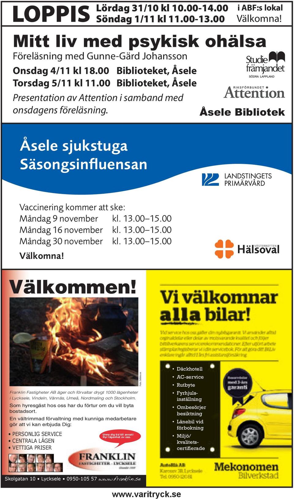 00 Biblioteket, Åsele Presentation av Attention i samband med onsdagens föreläsning. Åsele Bibliotek Vaccinering kommer att ske: Måndag 9 november kl. 13.00 15.00 Måndag 16 november kl. 13.00 15.00 Måndag 30 november kl.