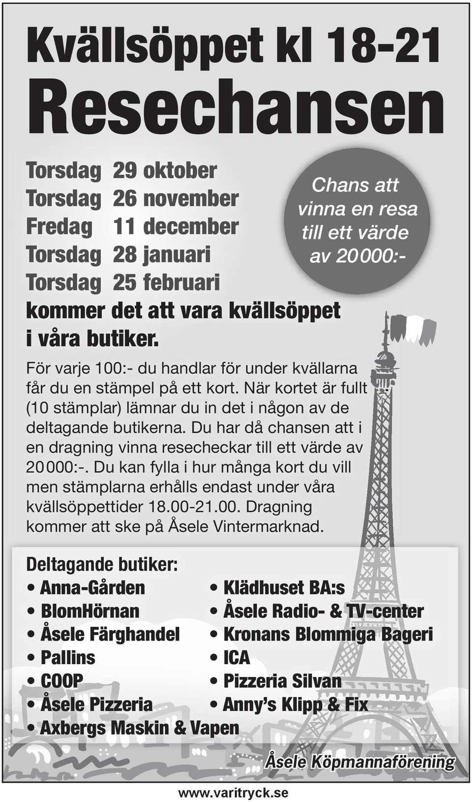 När kortet är fullt (10 stämplar) lämnar du in det i någon av de deltagande butikerna. Du har då chansen att i en dragning vinna resecheckar till ett värde av 20000:-.