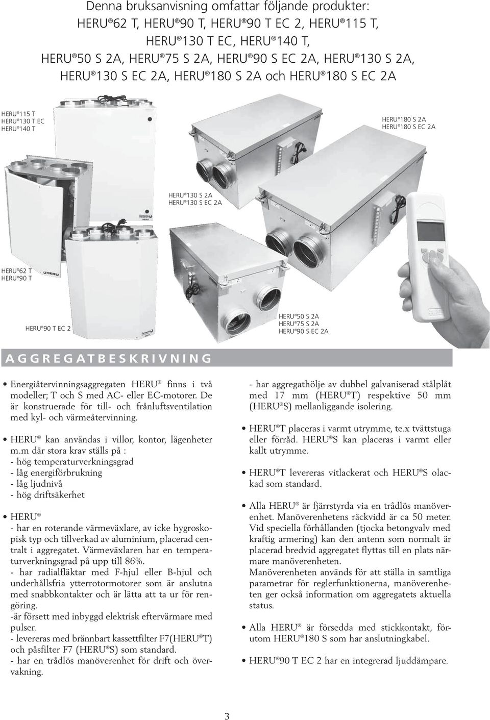 2A HERU 90 S EC 2A AGGREGATBESKRIVNING Energiåtervinningsaggregaten HERU finns i två modeller; T och S med AC- eller EC-motorer.