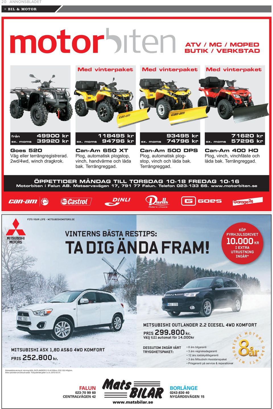 Can-Am 500 DPS Plog, automatisk plogstop, vinch och låda bak. Terrängreggad. Can-Am 400 HO Plog, vinch, vinchfäste och låda bak. Terrängreggad. ÖPPETTIDER MÅNDAG TILL TORSDAG 10-18 FREDAG 10-16 Motorbiten i Falun AB.