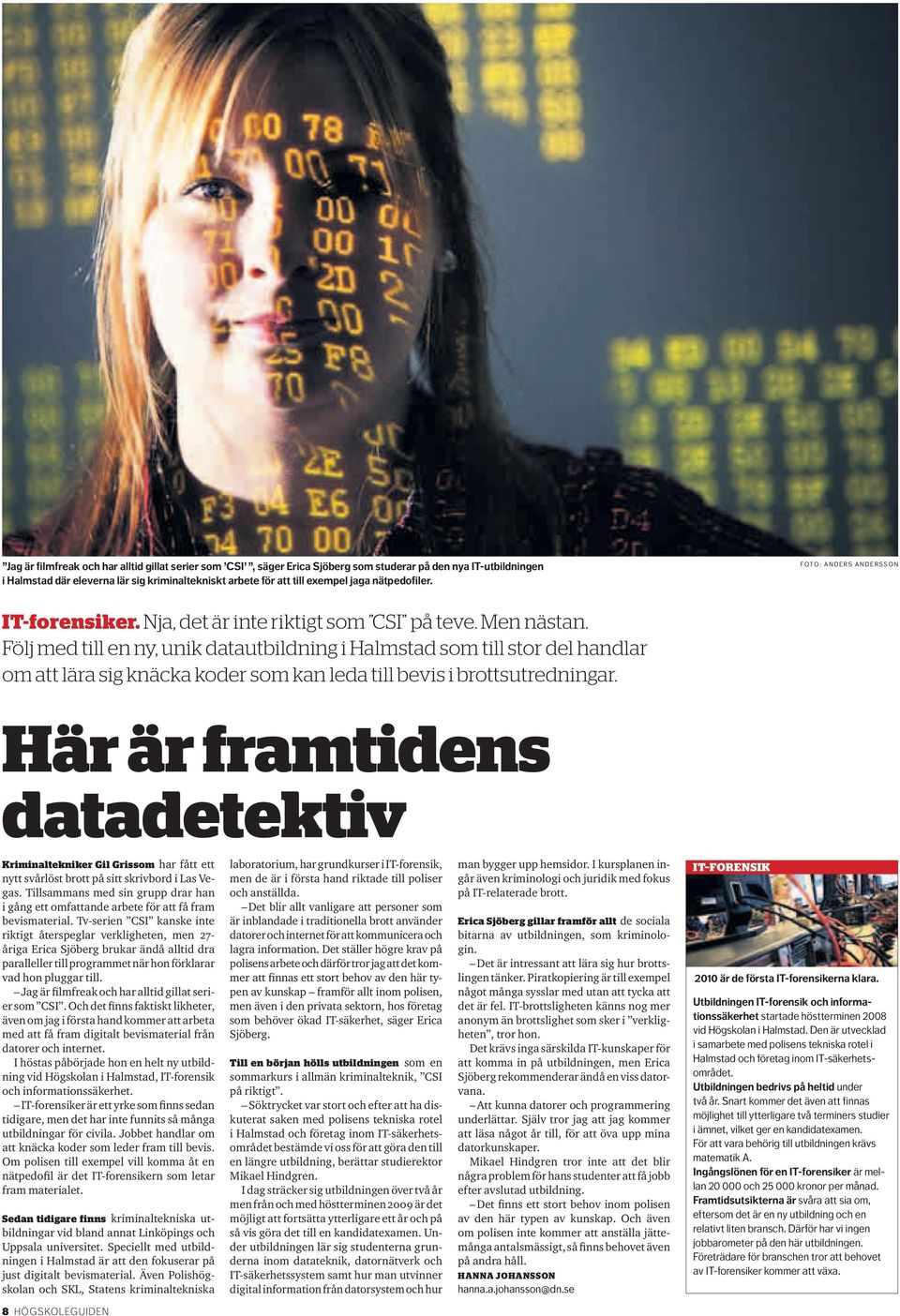 Följ med till en ny, unik datautbildning i Halmstad som till stor del handlar om att lära sig knäcka koder som kan leda till bevis i brottsutredningar.