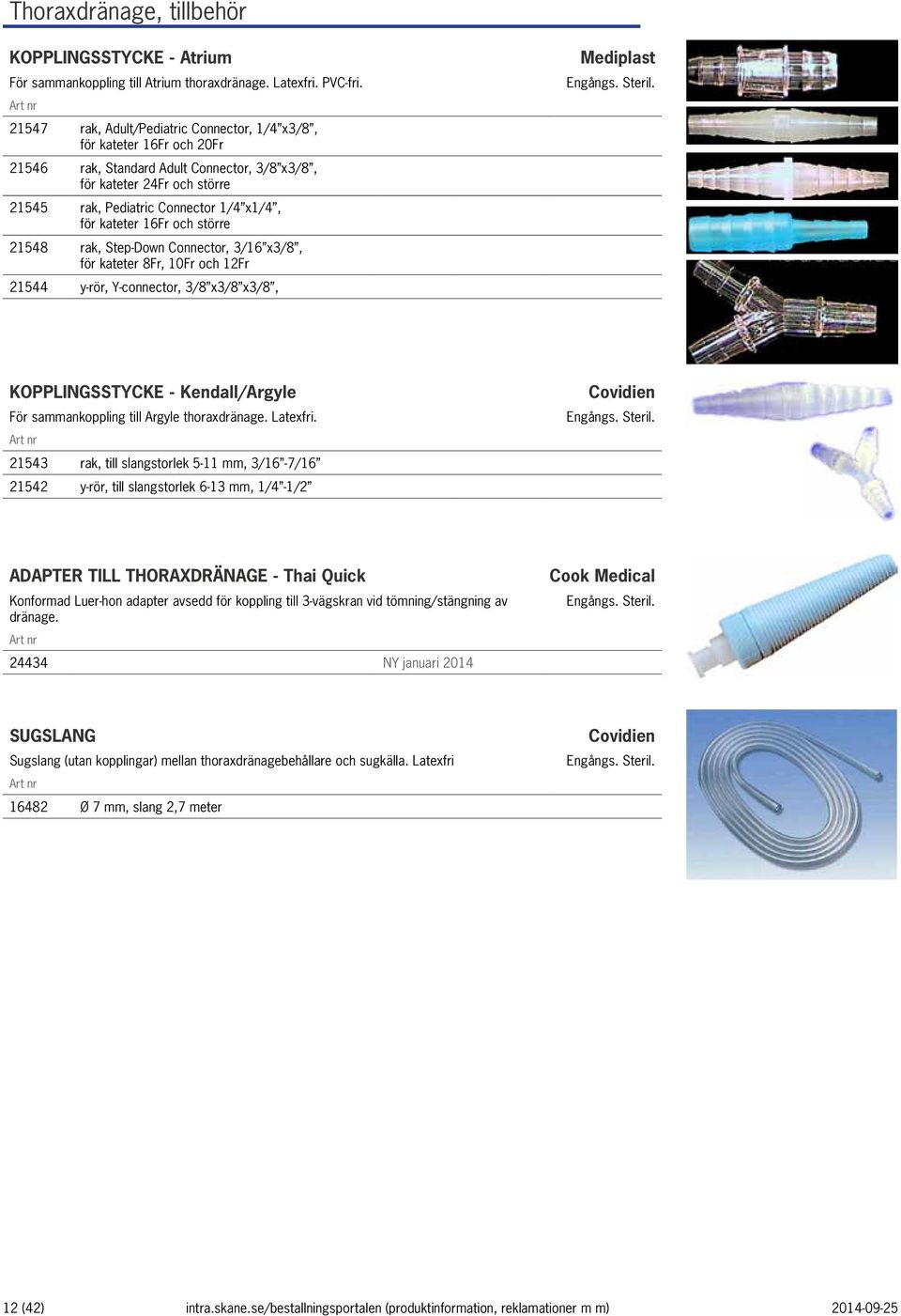 kateter 16Fr och större 21548 rak, Step-Down Connector, 3/16 x3/8, för kateter 8Fr, 10Fr och 12Fr 21544 y-rör, Y-connector, 3/8 x3/8 x3/8, KOPPLINGSSTYCKE - Kendall/Argyle För sammankoppling till