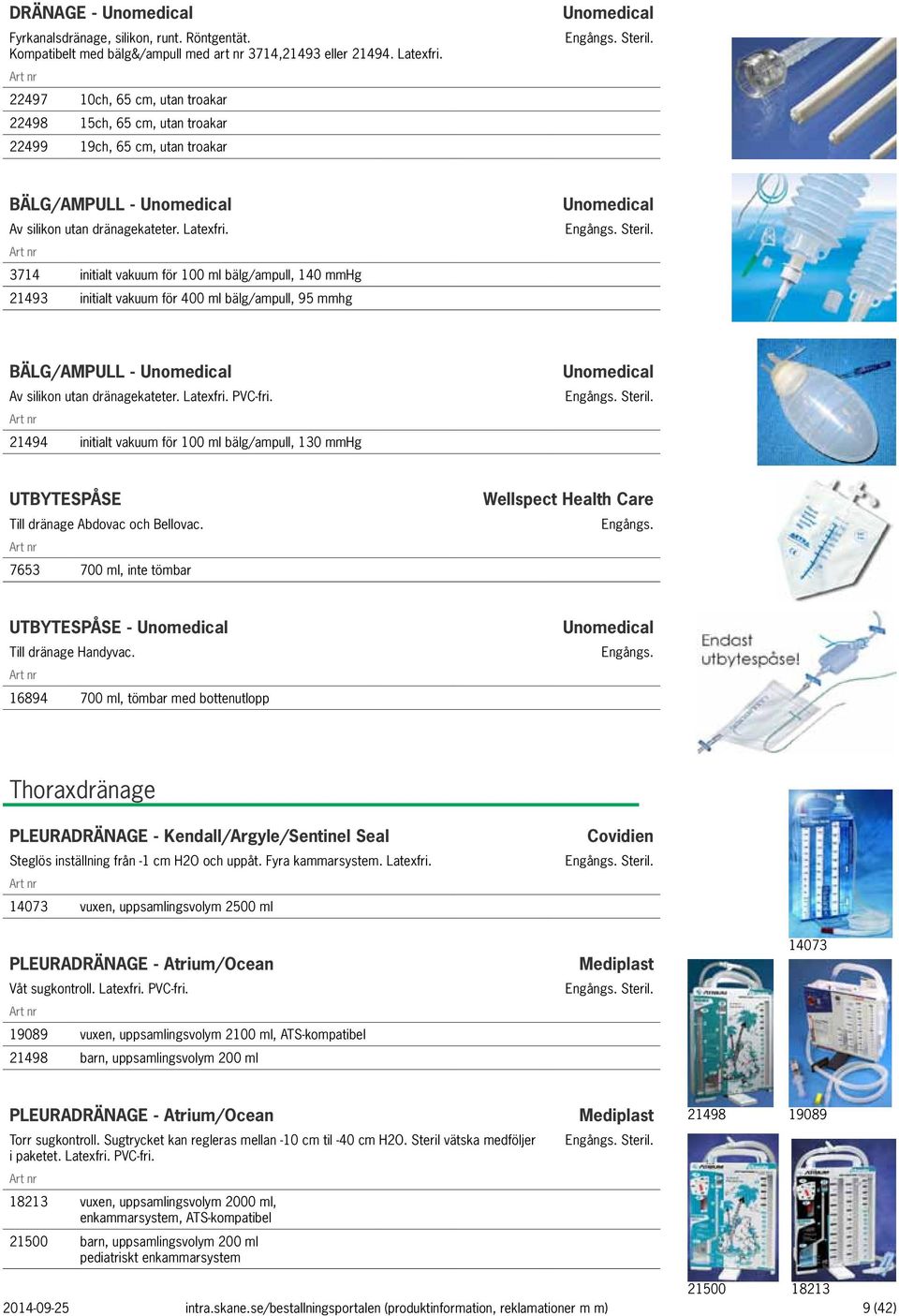 3714 initialt vakuum för 100 ml bälg/ampull, 140 mmhg 21493 initialt vakuum för 400 ml bälg/ampull, 95 mmhg Unomedical BÄLG/AMPULL - Unomedical Av silikon utan dränagekateter. Latexfri. PVC-fri.