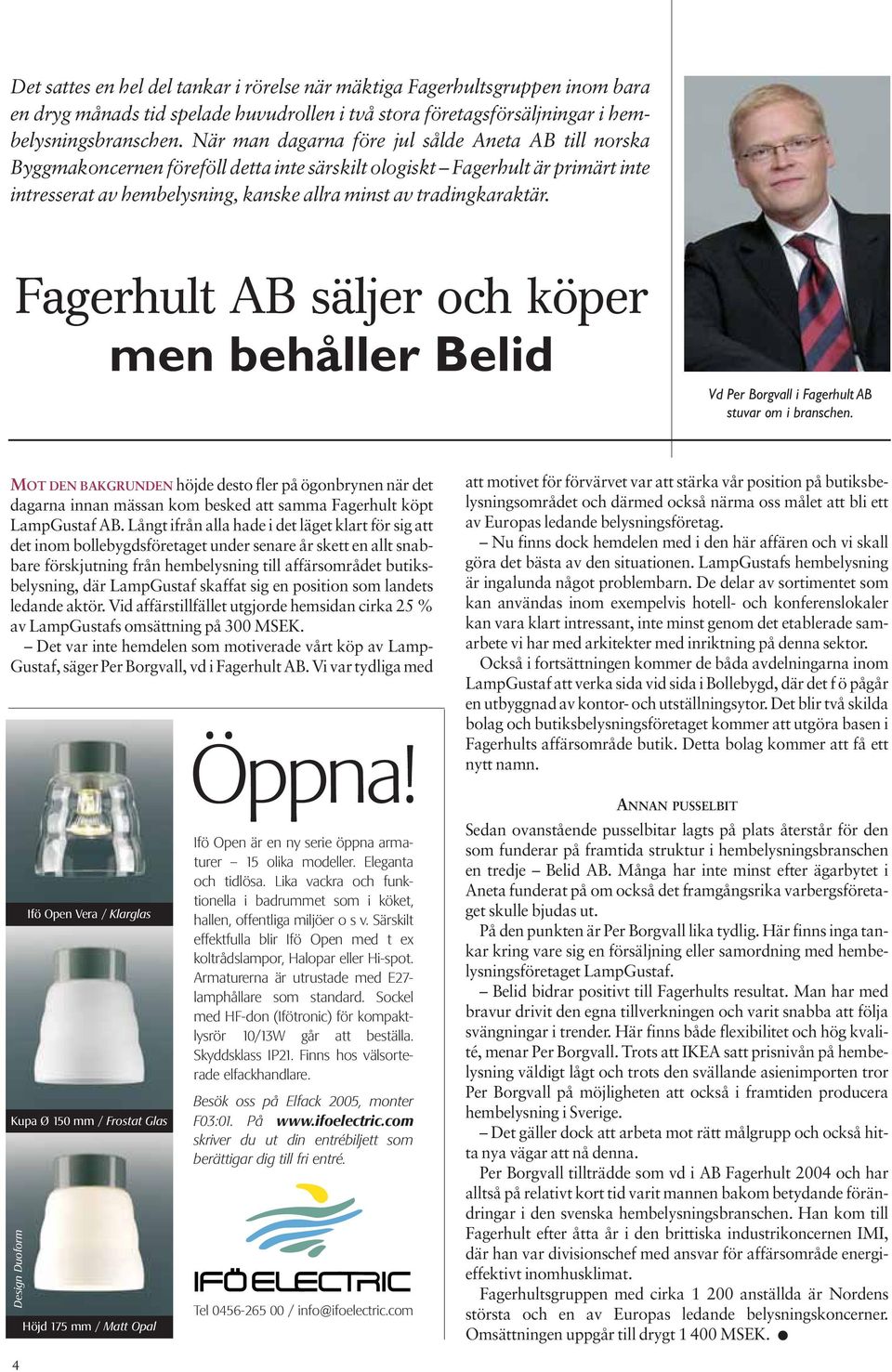 Fagerhult AB säljer och köper men behåller Belid Vd Per Borgvall i Fagerhult AB stuvar om i branschen.