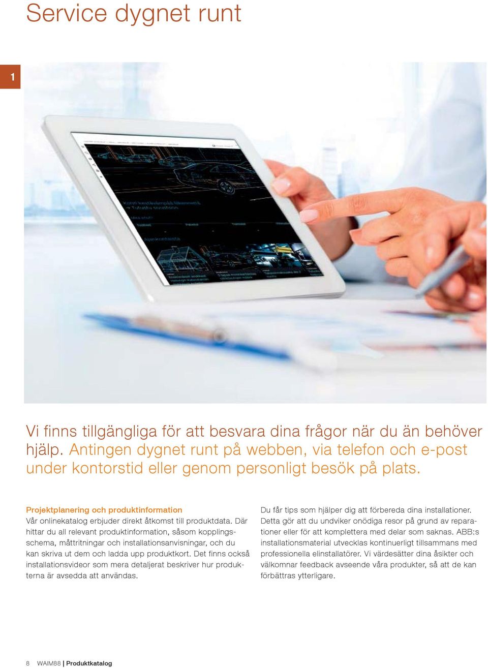 Projektplanering och produktinformation Vår onlinekatalog erbjuder direkt åtkomst till produktdata.