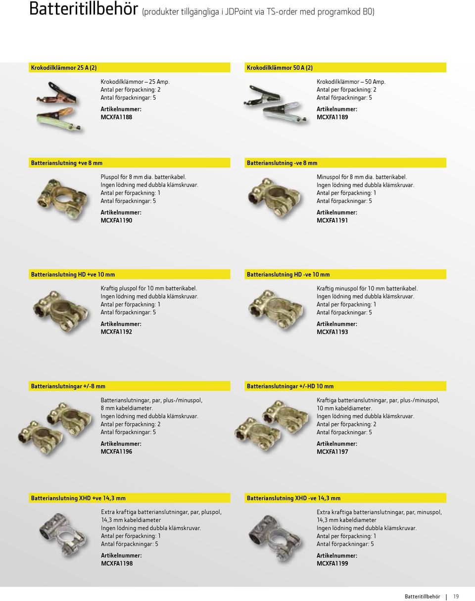 Antal per förpackning: 1 MCXFA1190 Batterianslutning -ve 8 mm Minuspol för 8 mm dia. batterikabel. Ingen lödning med dubbla klämskruvar.