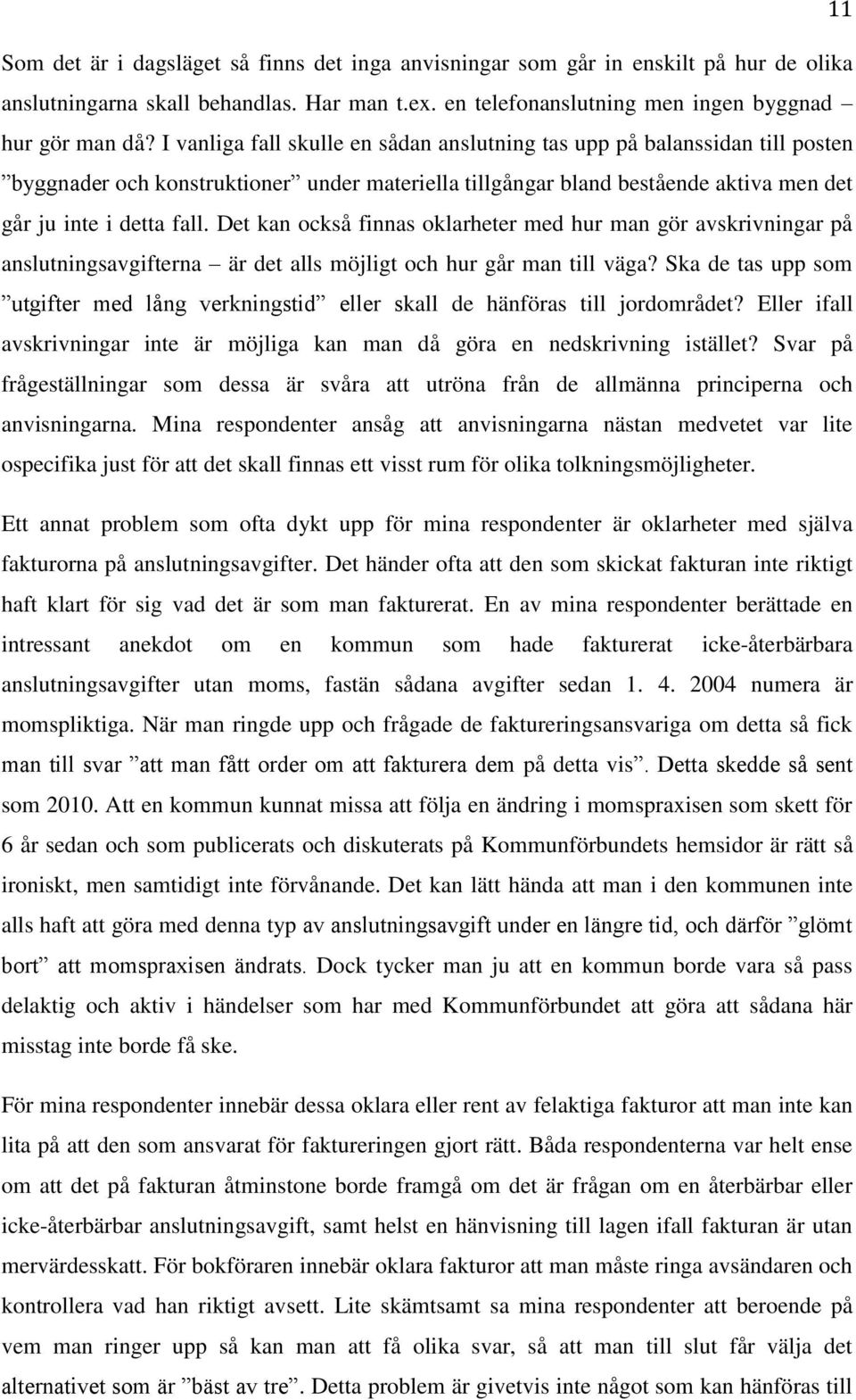 Det kan också finnas oklarheter med hur man gör avskrivningar på anslutningsavgifterna är det alls möjligt och hur går man till väga?