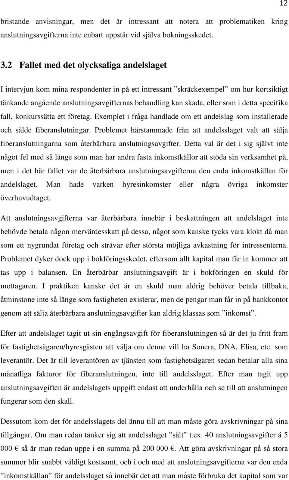 som i detta specifika fall, konkurssätta ett företag. Exemplet i fråga handlade om ett andelslag som installerade och sålde fiberanslutningar.