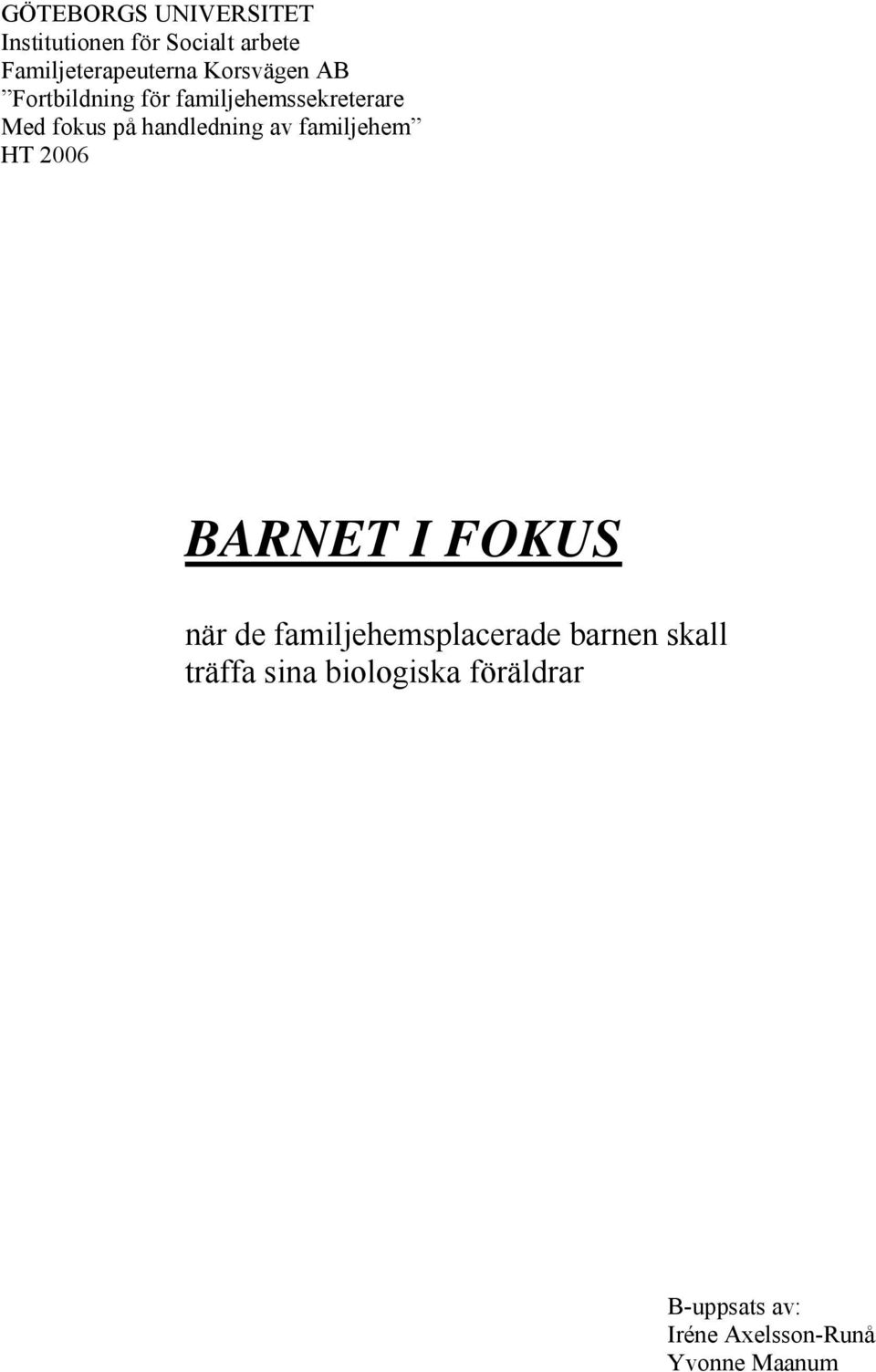 av familjehem HT 2006 BARNET I FOKUS när de familjehemsplacerade barnen skall