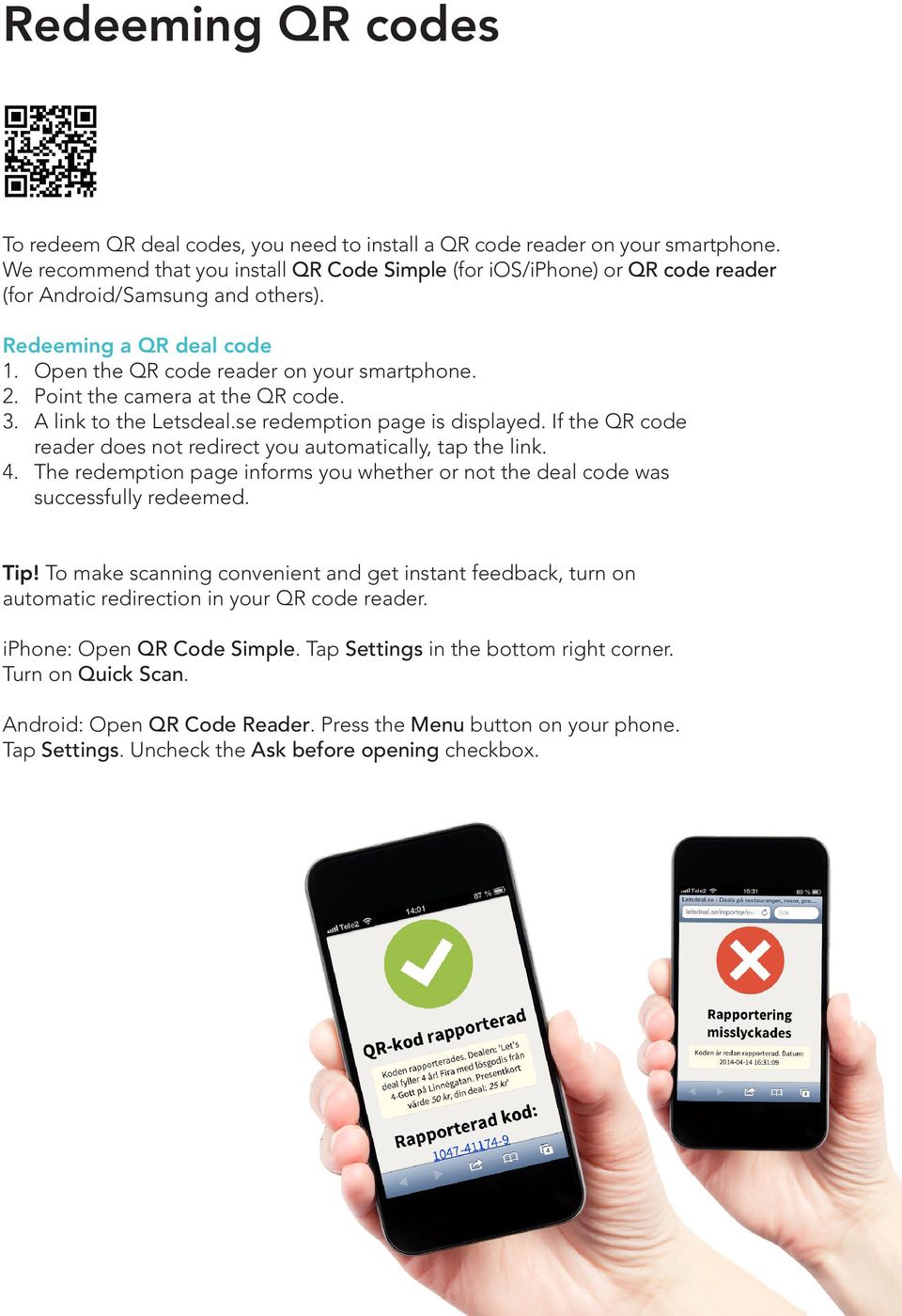 Point the camera at the QR code. 3. A link to the Letsdeal.se redemption page is displayed. If the QR code reader does not redirect you automatically, tap the link. 4.