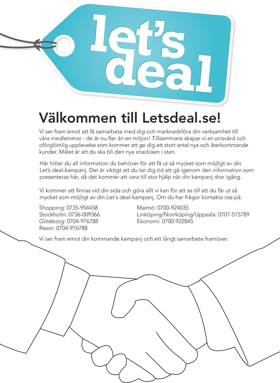 Här hittar du all information du behöver för att få ut så mycket som möjligt av din Let s deal-kampanj.