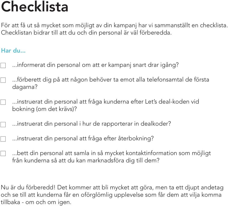 ...instruerat din personal att fråga kunderna efter Let s deal-koden vid bokning (om det krävs)?...instruerat din personal i hur de rapporterar in dealkoder?