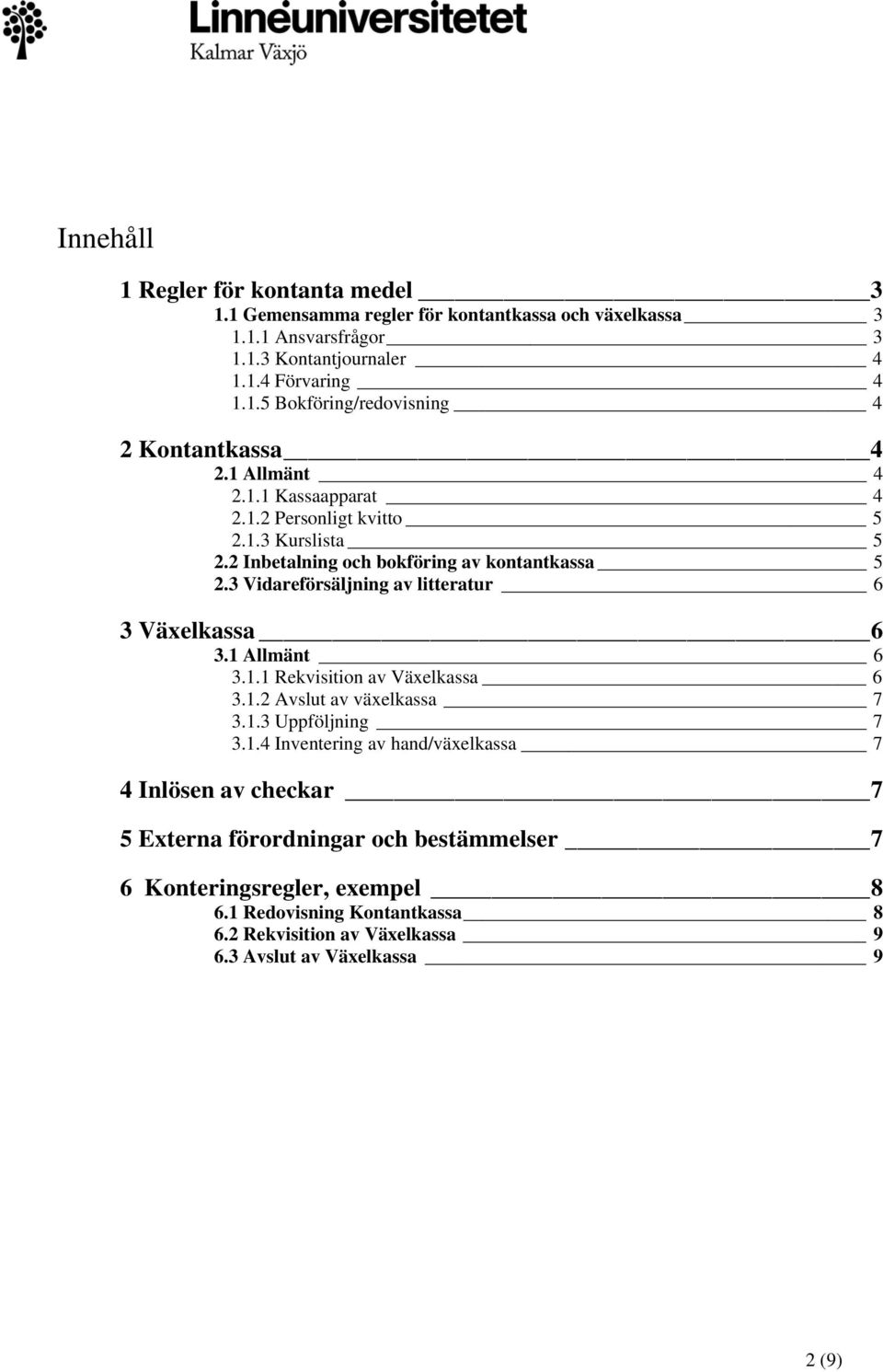 3 Vidareförsäljning av litteratur 6 3 Växelkassa 6 3.1 