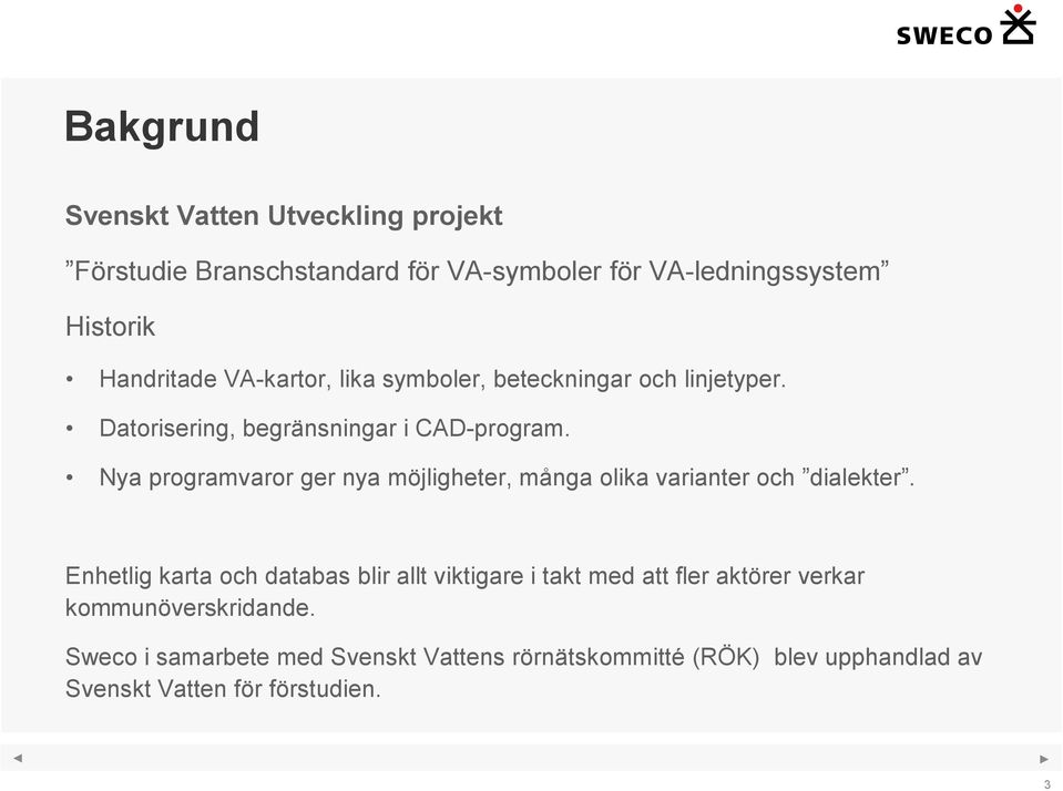 Nya programvaror ger nya möjligheter, många olika varianter och dialekter.