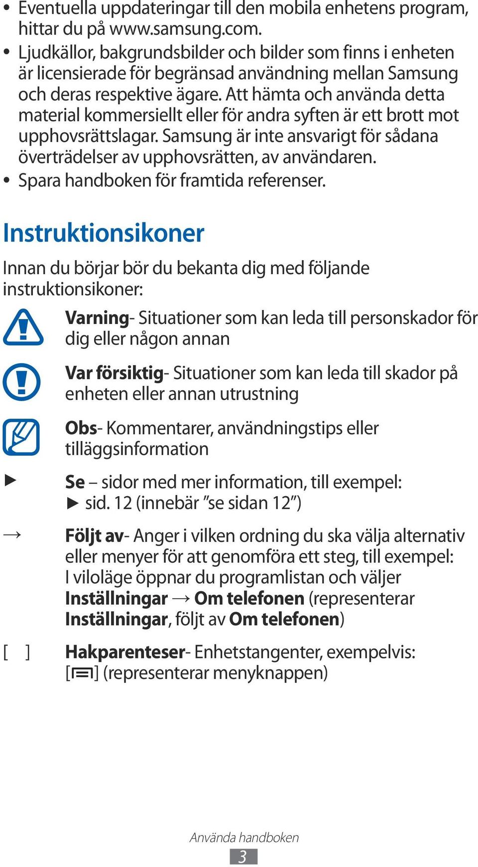 Att hämta och använda detta material kommersiellt eller för andra syften är ett brott mot upphovsrättslagar. Samsung är inte ansvarigt för sådana överträdelser av upphovsrätten, av användaren.