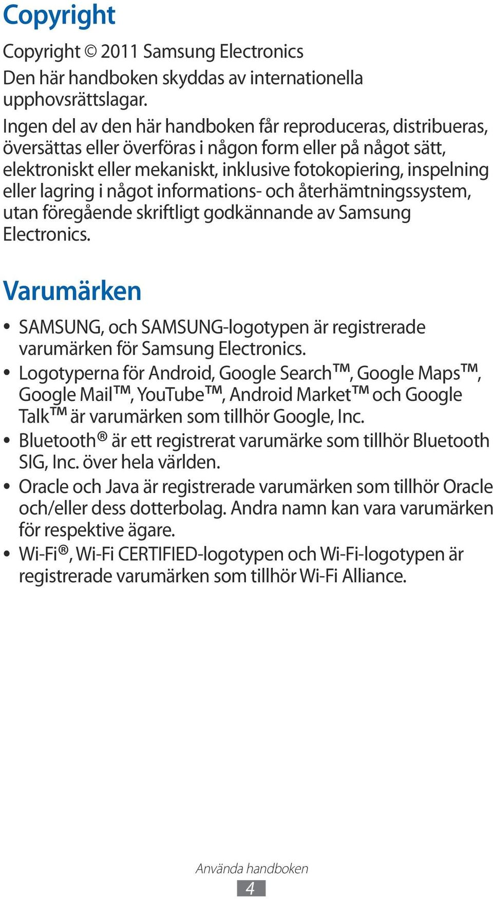 lagring i något informations- och återhämtningssystem, utan föregående skriftligt godkännande av Samsung Electronics.