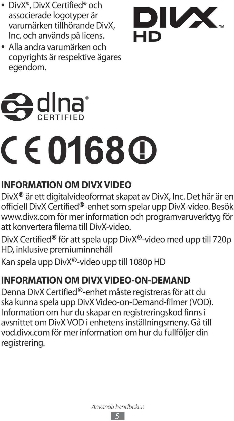 com för mer information och programvaruverktyg för att konvertera filerna till DivX-video.