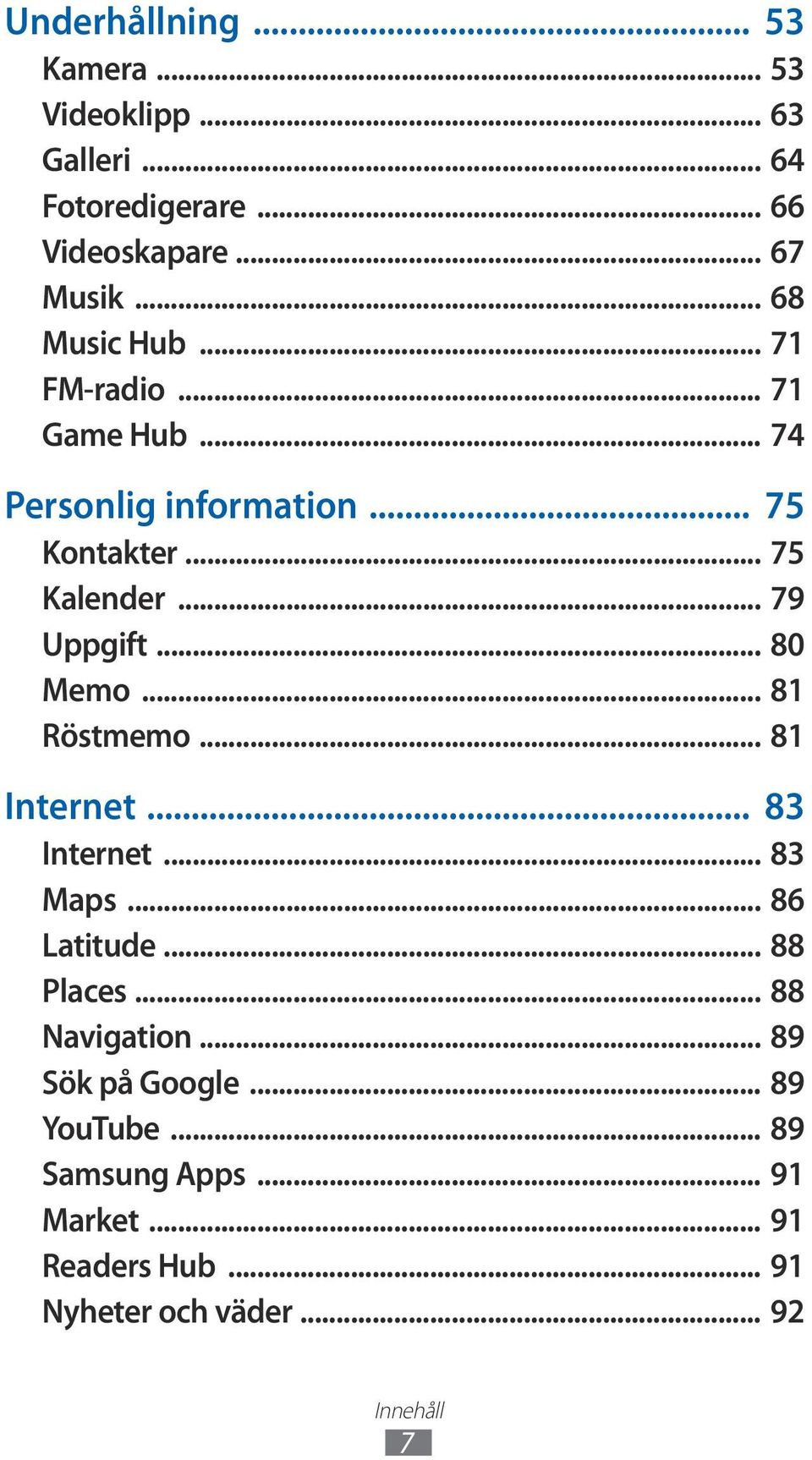 .. 80 Memo... 81 Röstmemo... 81 Internet... 83 Internet... 83 Maps... 86 Latitude... 88 Places... 88 Navigation.