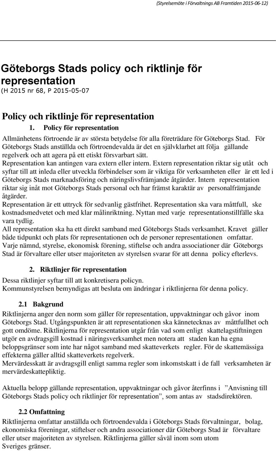 För Göteborgs Stads anställda och förtroendevalda är det en självklarhet att följa gällande regelverk och att agera på ett etiskt försvarbart sätt.