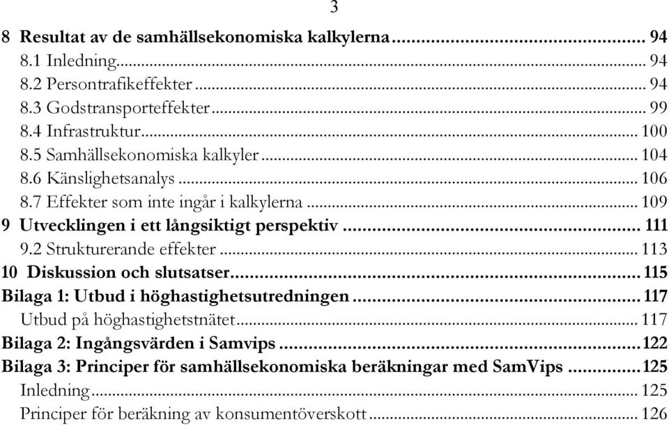 2 Strukturerande effekter... 113 10 Diskussion och slutsatser... 115 Bilaga 1: Utbud i höghastighetsutredningen... 117 Utbud på höghastighetstnätet.