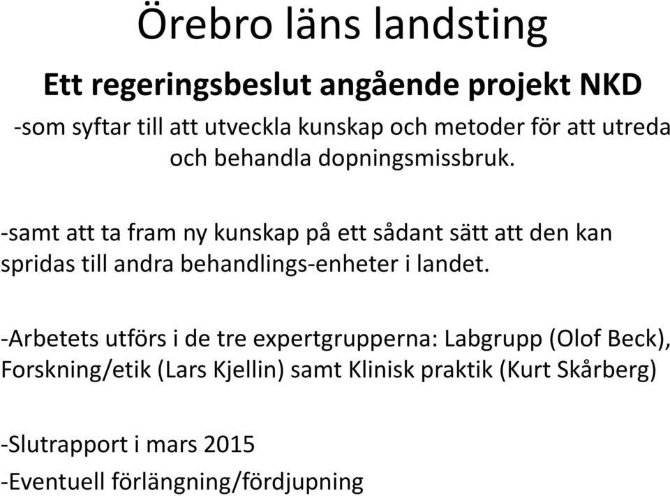 -samt att ta fram ny kunskap på ett sådant sätt att den kan spridas till andra behandlings-enheter i landet.