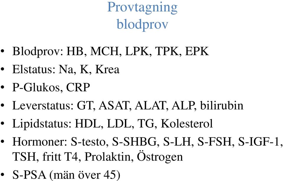 Lipidstatus: HDL, LDL, TG, Kolesterol Hormoner: S-testo, S-SHBG,