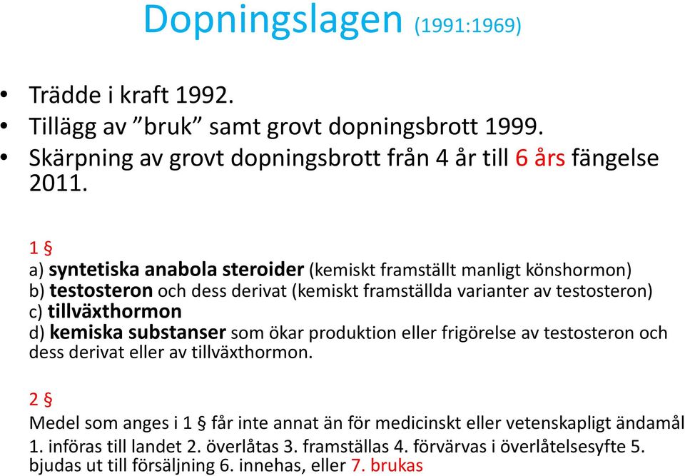 tillväxthormon d) kemiska substansersom ökar produktion eller frigörelse av testosteron och dess derivat eller av tillväxthormon.