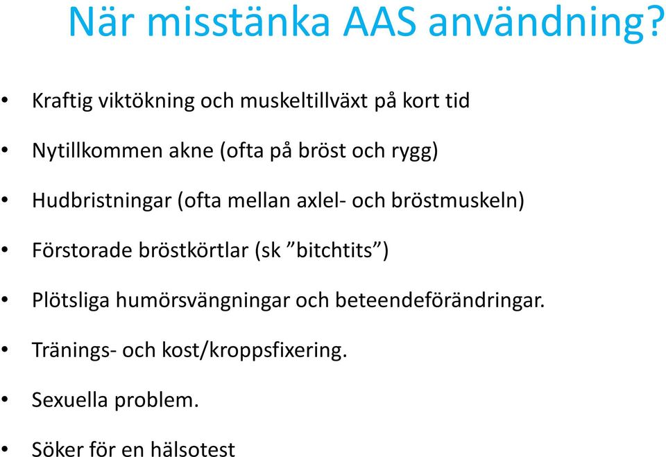 och rygg) Hudbristningar(ofta mellan axlel- och bröstmuskeln) Förstorade bröstkörtlar