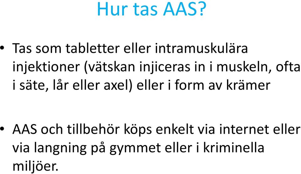 injiceras in i muskeln, ofta i säte, lår eller axel) eller i