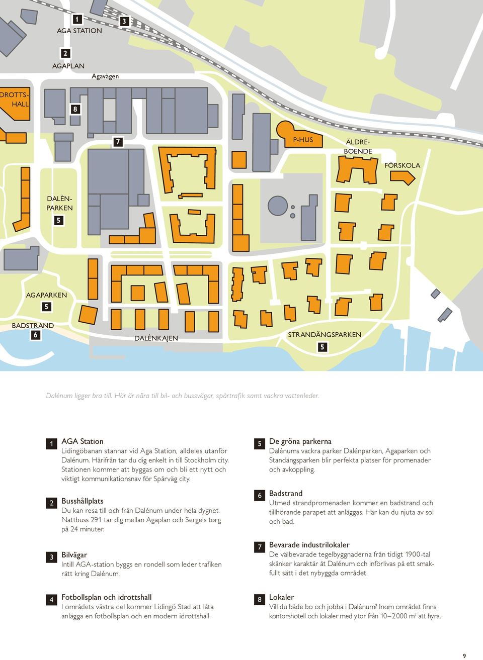 Härifrån tar du dig enkelt in till Stockholm city. Stationen kommer att byggas om och bli ett nytt och viktigt kommunikationsnav för Spårväg city.