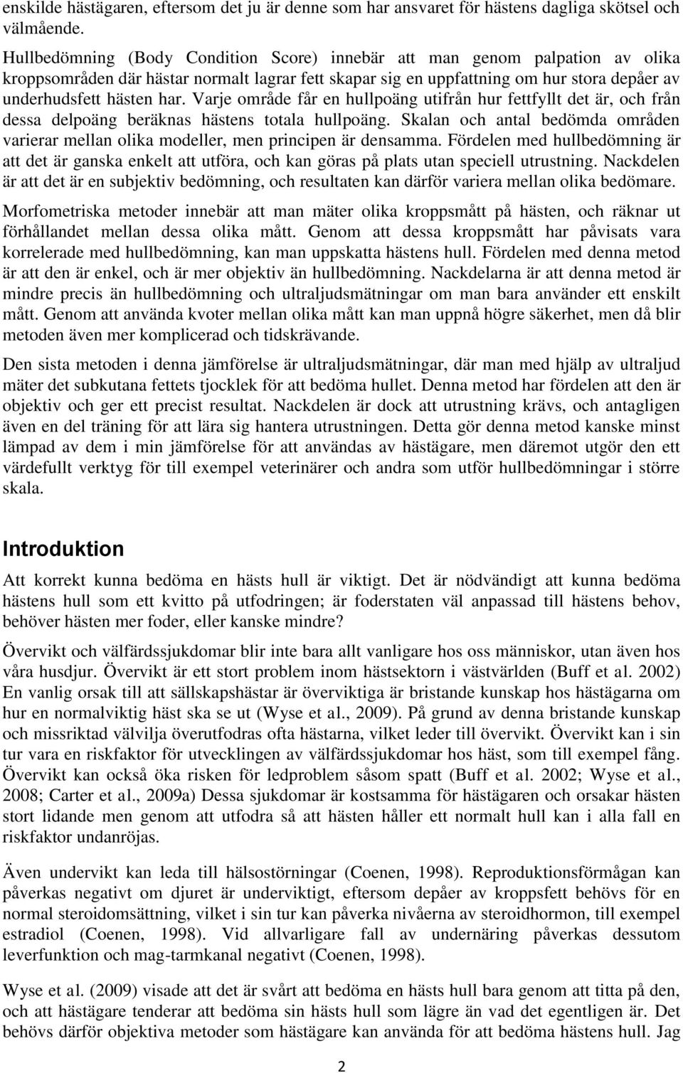 Varje område får en hullpoäng utifrån hur fettfyllt det är, och från dessa delpoäng beräknas hästens totala hullpoäng.