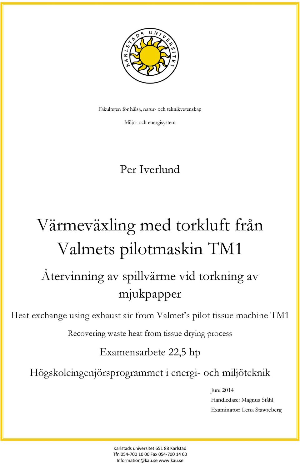 waste heat from tissue drying process Examensarbete 22,5 hp Högskoleingenjörsprogrammet i energi- och miljöteknik Juni 2014 Handledare: