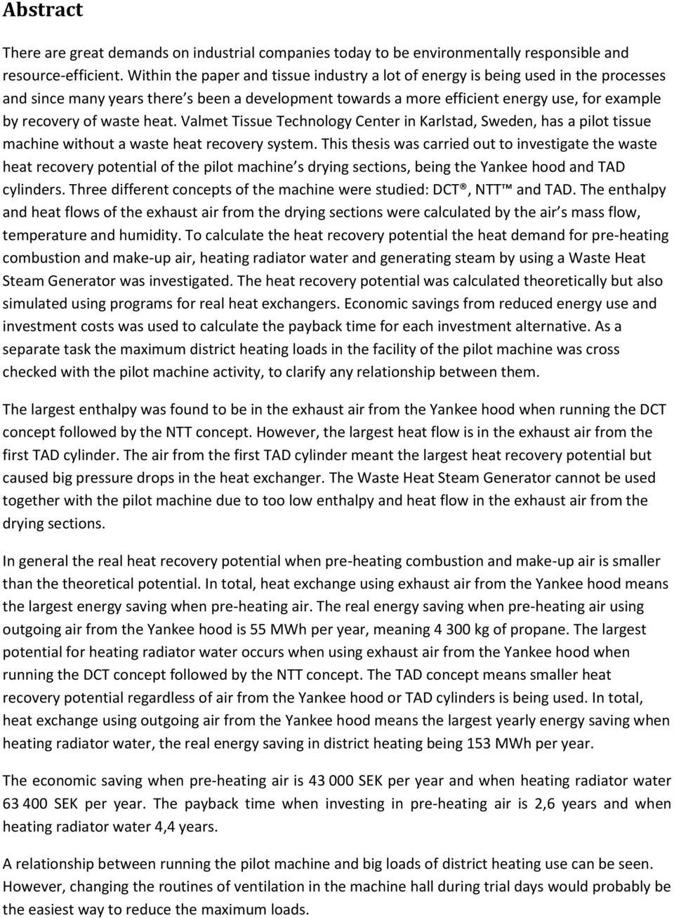 waste heat. Valmet Tissue Technology Center in Karlstad, Sweden, has a pilot tissue machine without a waste heat recovery system.
