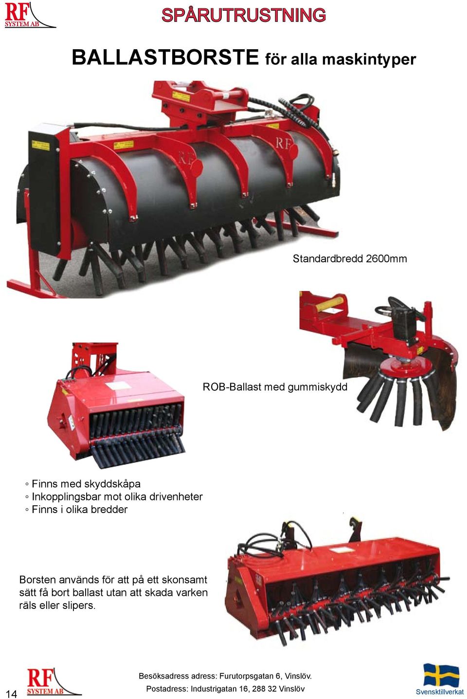 Borsten används för att på ett skonsamt sätt få bort ballast utan att skada varken räls eller slipers.