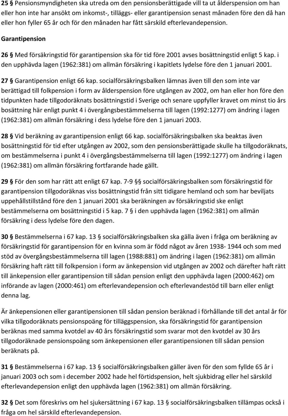 i den upphävda lagen (1962:381) om allmän försäkring i kapitlets lydelse före den 1 januari 2001. 27 Garantipension enligt 66 kap.