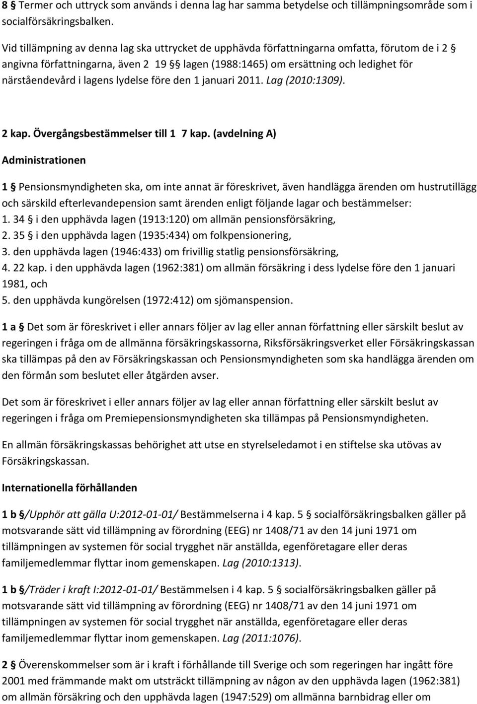 lagens lydelse före den 1 januari 2011. Lag (2010:1309). 2 kap. Övergångsbestämmelser till 17 kap.