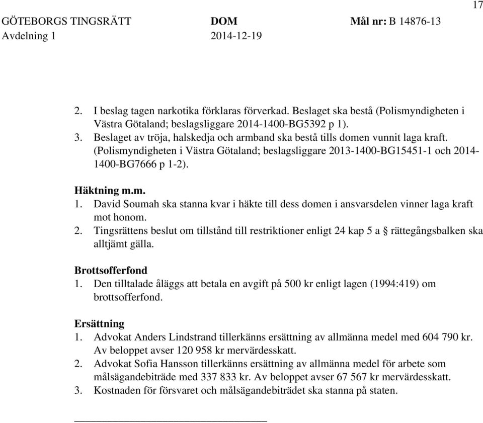 2). Häktning m.m. 1. David Soumah ska stanna kvar i häkte till dess domen i ansvarsdelen vinner laga kraft mot honom. 2.