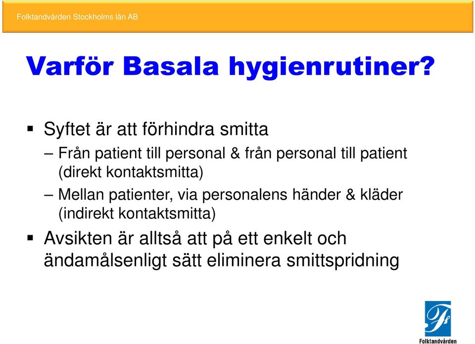 till patient (direkt kontaktsmitta) Mellan patienter, via personalens