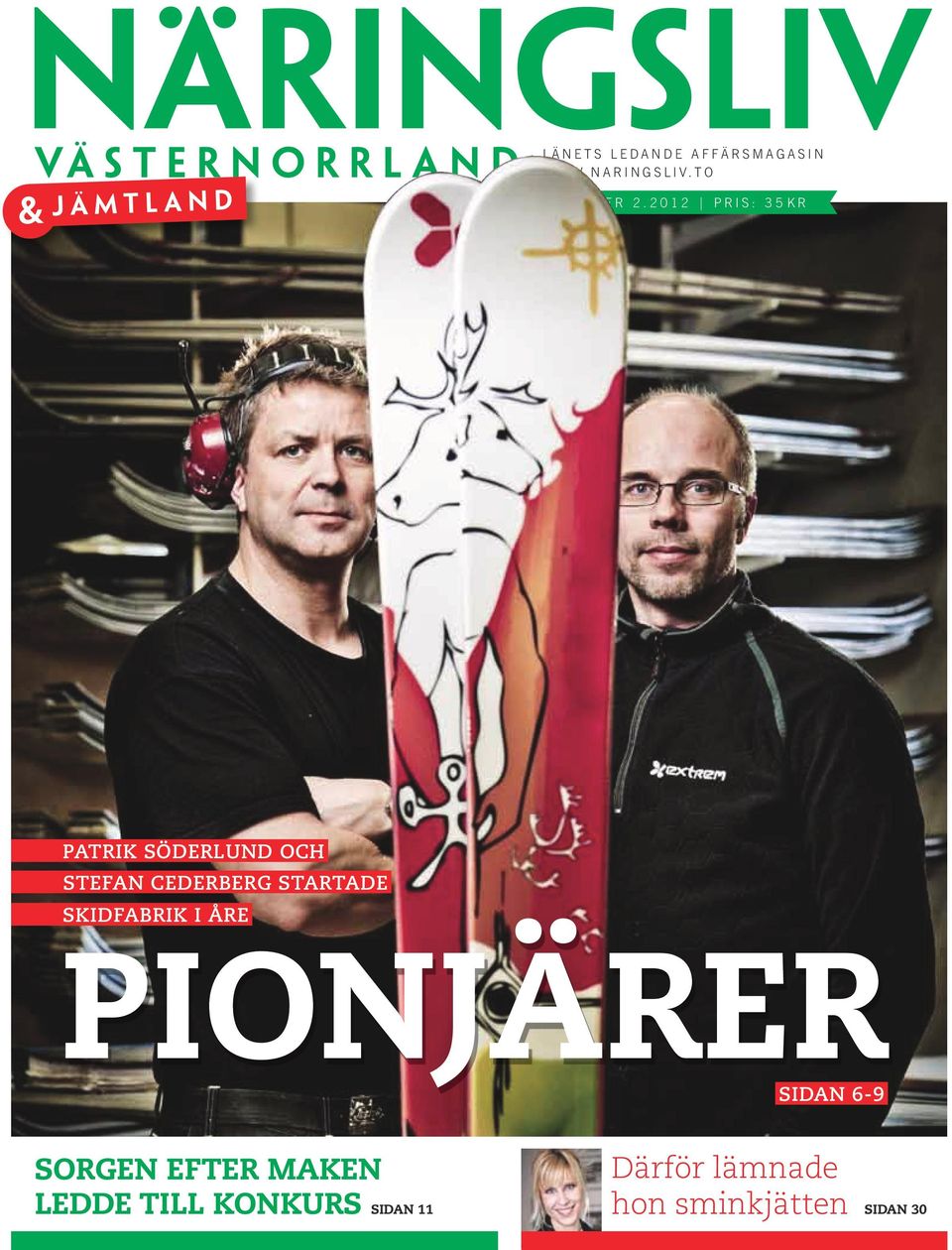 startade skidfabrik i Åre PIONJÄRER Sidan 6-9 Sorgen efter