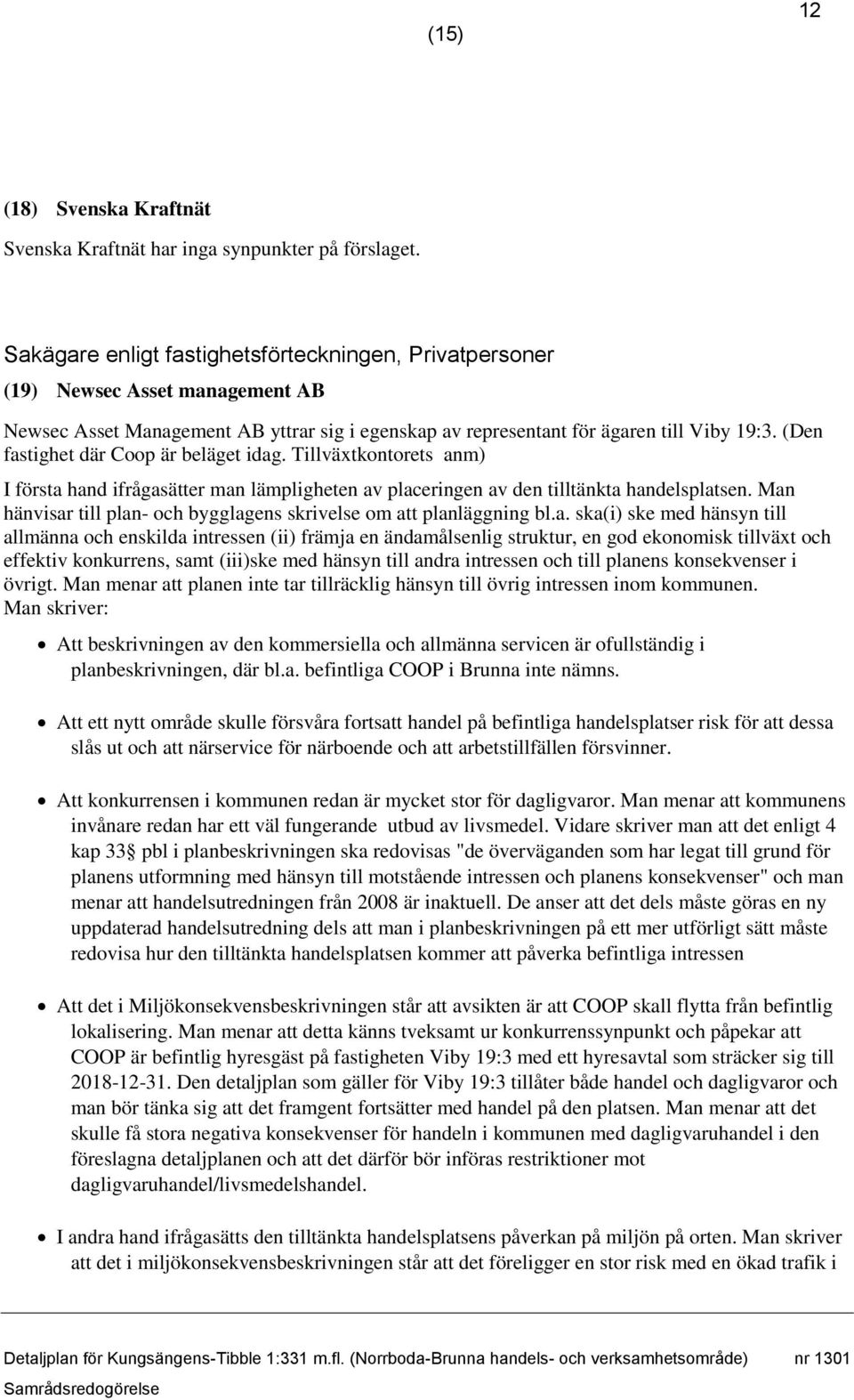 (Den fastighet där Coop är beläget idag. Tillväxtkontorets anm) I första hand ifrågasätter man lämpligheten av placeringen av den tilltänkta handelsplatsen.