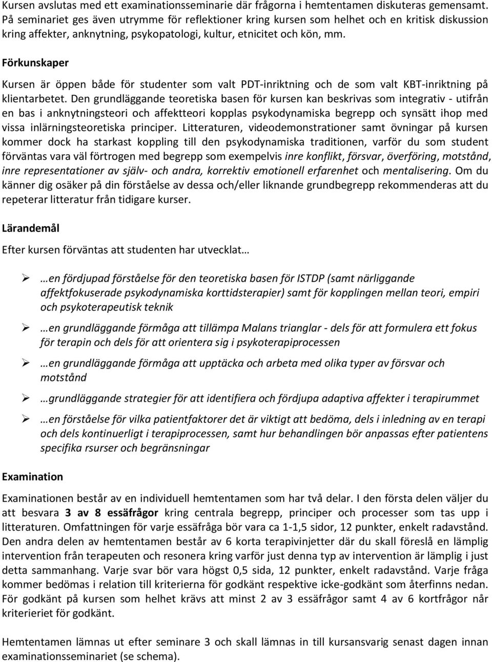 Förkunskaper Kursen är öppen både för studenter som valt PDT-inriktning och de som valt KBT-inriktning på klientarbetet.