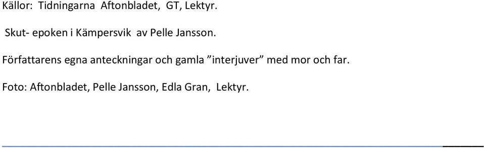 Författarens egna anteckningar och gamla interjuver