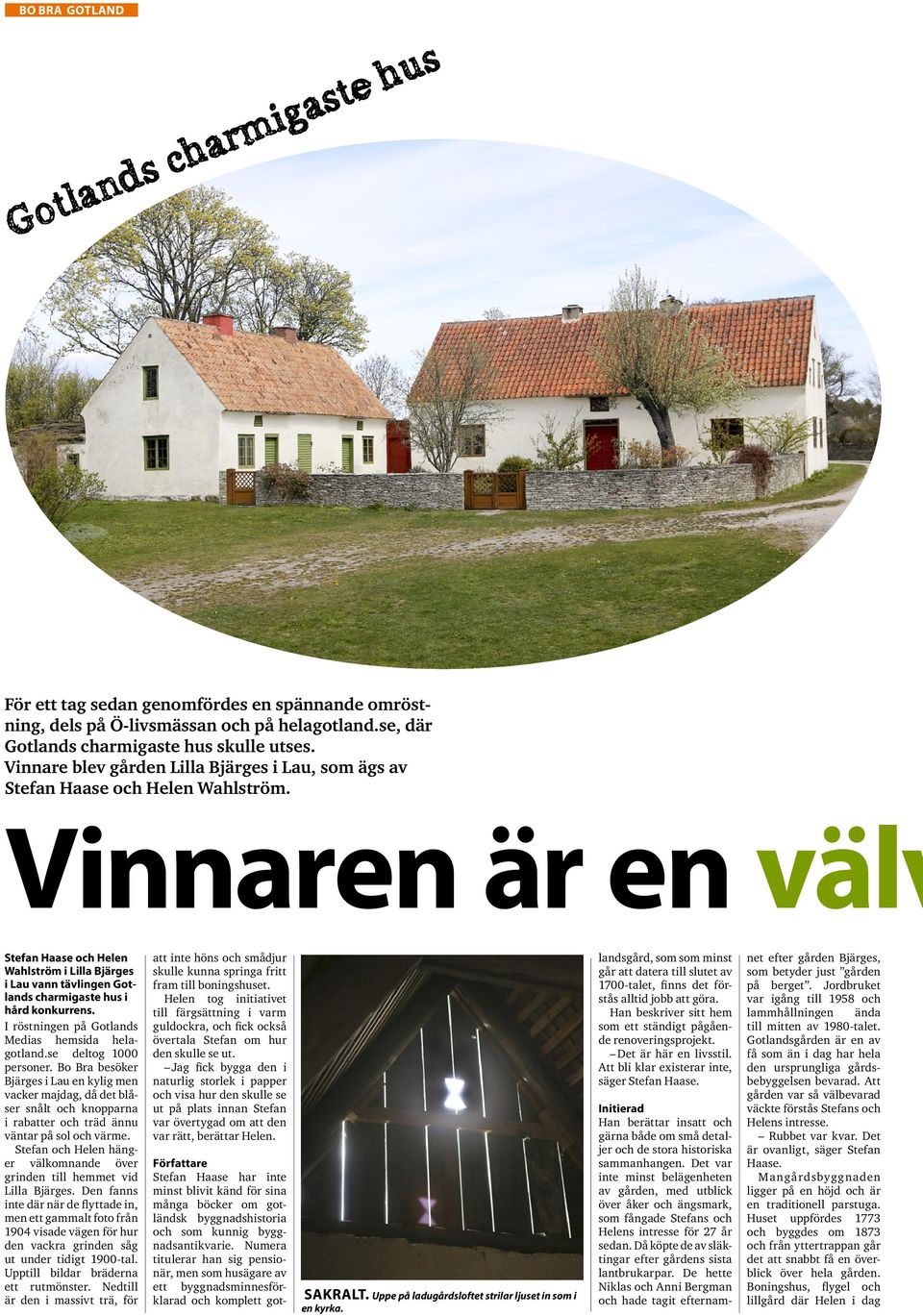 Vinnaren är en välv Stefan Haase och Helen Wahlström i Lilla Bjärges i Lau vann tävlingen Gotlands charmigaste hus i hård konkurrens. I röstningen på Gotlands Medias hemsida helagotland.