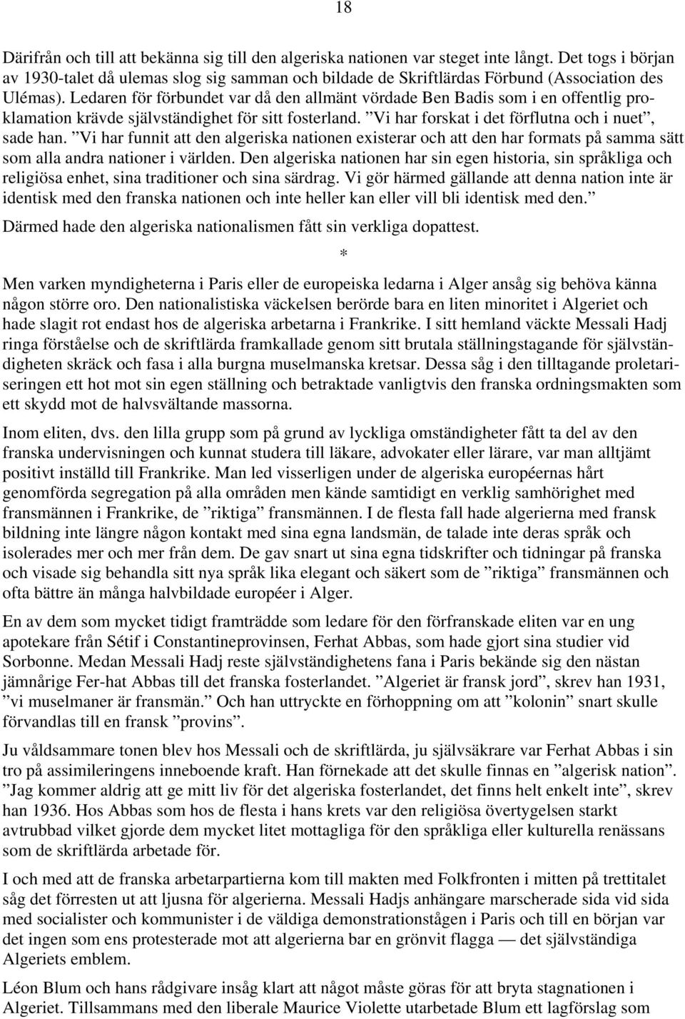 Ledaren för förbundet var då den allmänt vördade Ben Badis som i en offentlig proklamation krävde självständighet för sitt fosterland. Vi har forskat i det förflutna och i nuet, sade han.