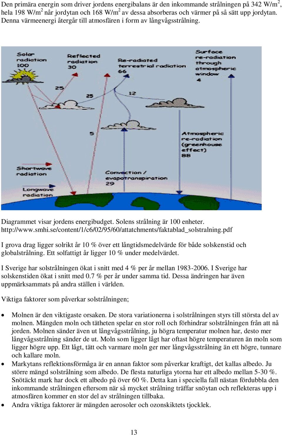 se/content/1/c6/02/95/60/attatchments/faktablad_solstralning.pdf I grova drag ligger solrikt år 10 % över ett långtidsmedelvärde för både solskenstid och globalstrålning.