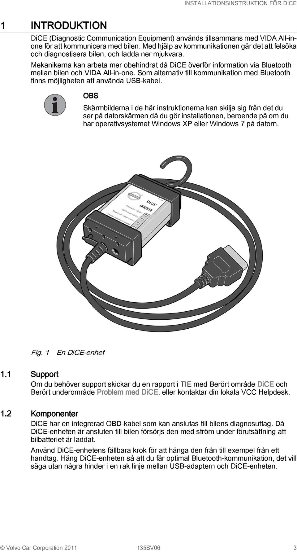 Mekanikerna kan arbeta mer obehindrat då DiCE överför information via Bluetooth mellan bilen och VIDA All-in-one.