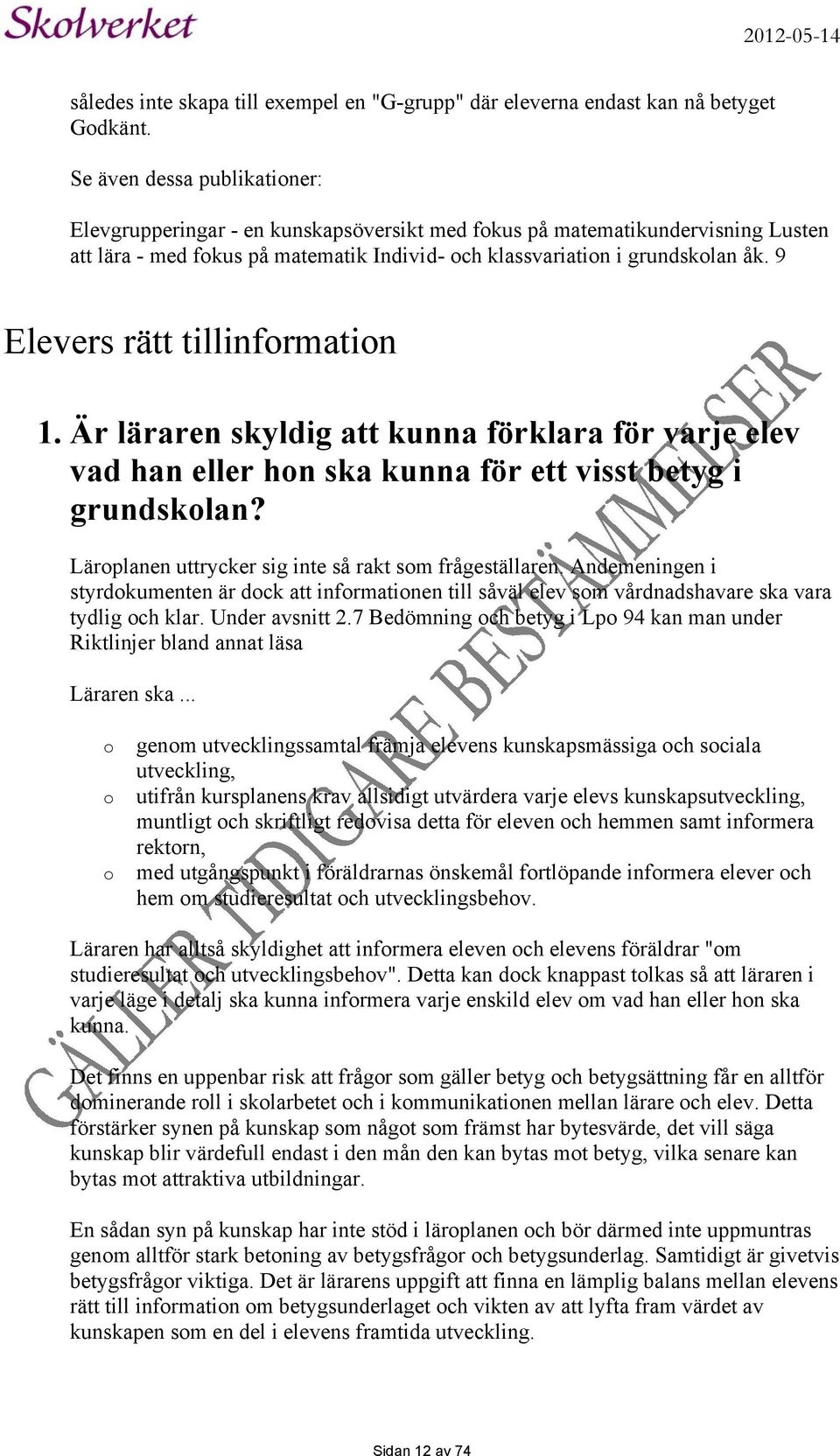 9 Elevers rätt tillinformation 1. Är läraren skyldig att kunna förklara för varje elev vad han eller hon ska kunna för ett visst betyg i grundskolan?