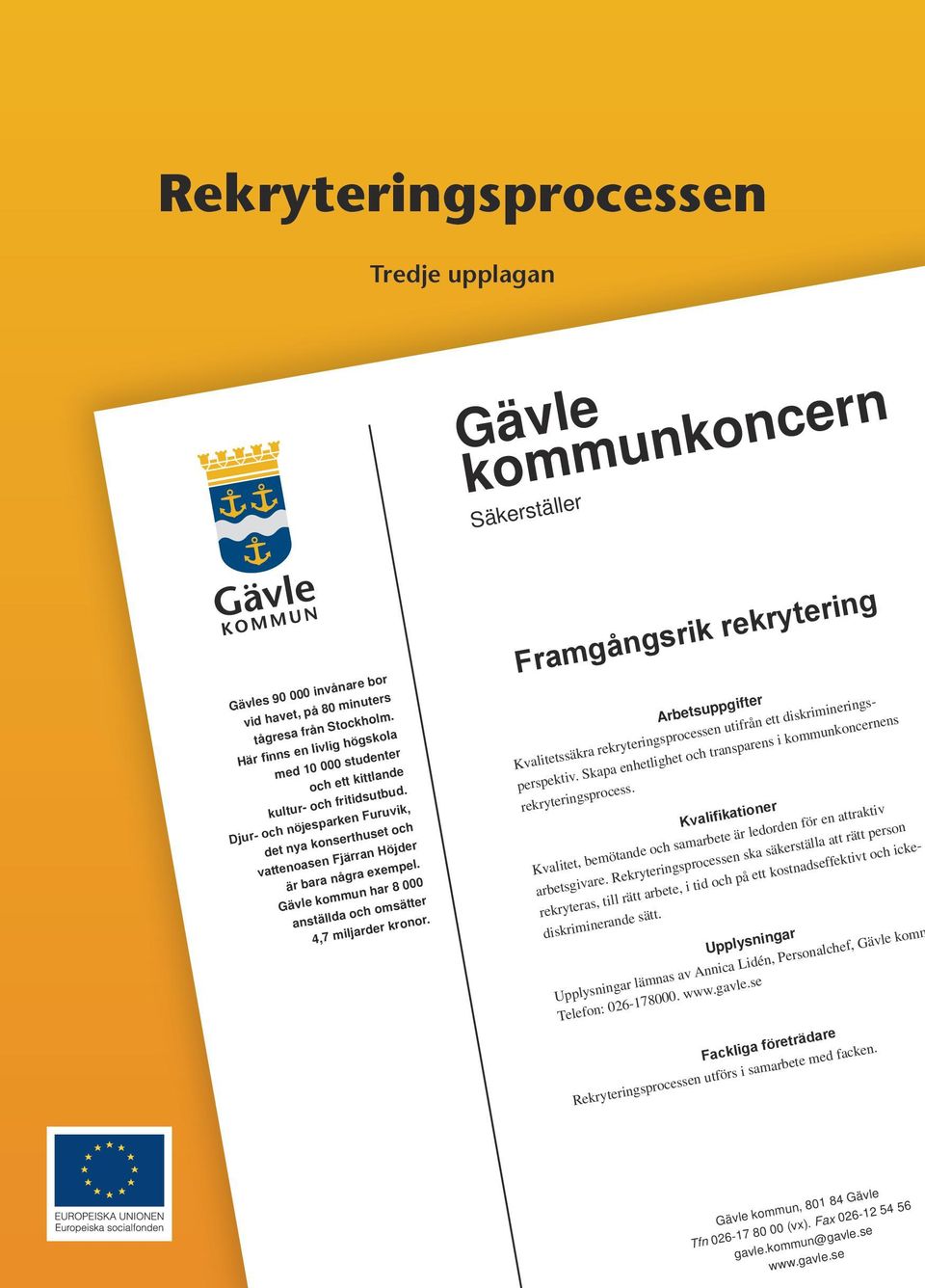 Gävle kommun har 8 000 anställda och omsätter 4,7 miljarder kronor. Framgångsrik rekrytering Arbetsuppgifter Kvalitetssäkra rekryteringsprocessen utifrån ett diskrimineringsperspektiv.